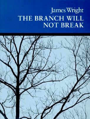 The Branch Will Not Break: Poems (Wesleyan Poetry Series)