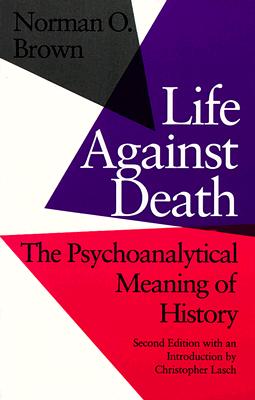 Image for Life Against Death: The Psychoanalytical Meaning of History Life Against Death: The Psychoanalytical Meaning of History