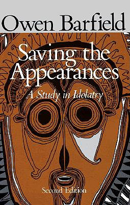 Saving the Appearances: A Study in Idolatry (Edition.)