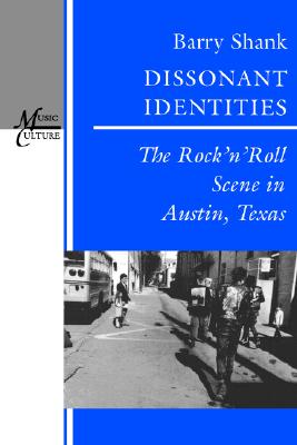 Dissonant Identities: The RocknRoll Scene in Austin, Texas (Music / Culture)