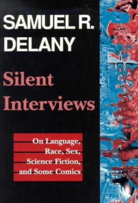 Silent Interviews: On Language, Race, Sex, Science Fiction, and Some ComicsA Collection of Written Interviews (Literature; 20)
