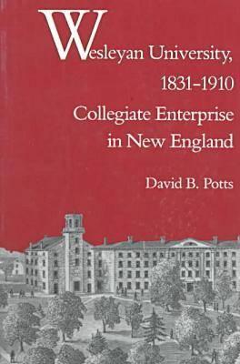 Wesleyan University, 1831-1910: Collegiate Enterpr