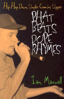 Phat Beats, Dope Rhymes: Hip Hop Down Under Comin' Upper (Music / Culture)