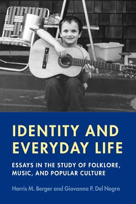 Identity and Everyday Life: Essays in the Study of Folklore, Music, and Popular Culture