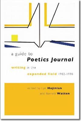 A Guide to Poetics Journal: Writing in the Expanded Field, 19821998