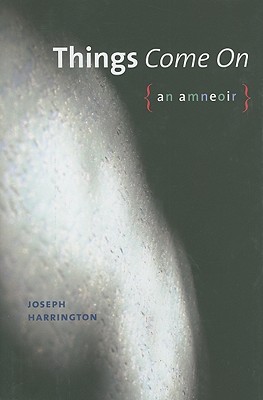 Things Come On: An amneoir (Wesleyan Poetry Series)