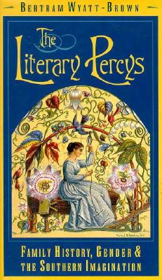 The Literary Percys: Family History, Gender, and the Southern Imagination (Mercer University Lamar Memorial Lectures)