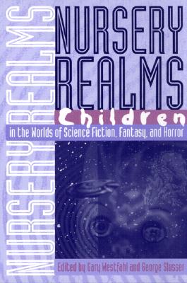 Nursery Realms: Children in the Worlds of Science Fiction, Fantasy, and Horror (Proceedings of the J. Lloyd Eaton Conference on Science Fiction and Fantasy Literature Ser.)