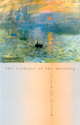 The Violence of the Morning: Poems (The Contemporary Poetry)