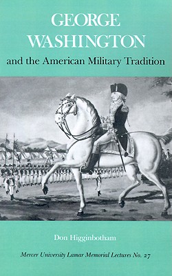 George Washington and the American Military Tradition (Mercer University Lamar Memorial Lectures Ser., 27)