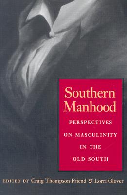 Southern Manhood: Perspectives on Masculinity in the Old South