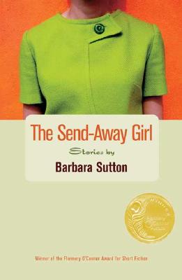 The send-away girl : stories Flannery O'Connor Award for Short Fiction