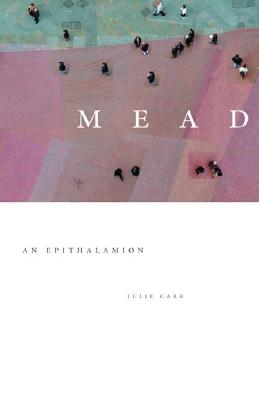 Mead: An Epithalamion (The Contemporary Poetry)