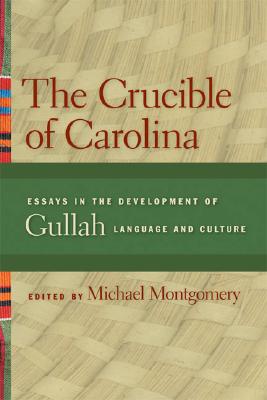 Image for The Crucible of Carolina: Essays in the Development of Gullah Language and Culture