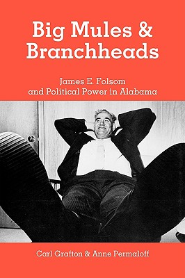 Big Mules and Branchheads: James E. Folsom and Political Power in Alabama