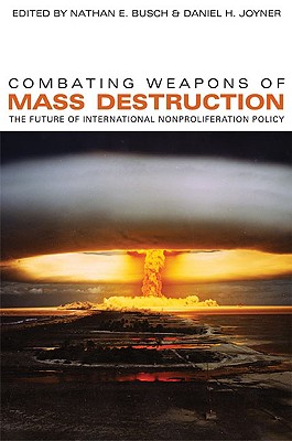 Combating Weapons of Mass Destruction: The Future of International Nonproliferation Policy (Studies in Security and International Affairs Ser.)