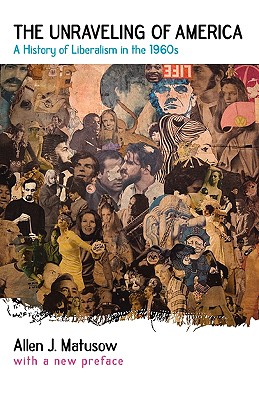 The Unraveling of America: A History of Liberalism in the 1960s