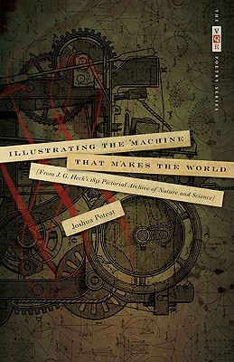 Illustrating the Machine That Makes the World: From J. G. Heck's 1851 Pictorial Archive of Nature and Science (The VQR Poetry Ser.)