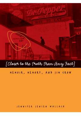 Closer to the Truth Than Any Fact: Memoir, Memory, and Jim Crow