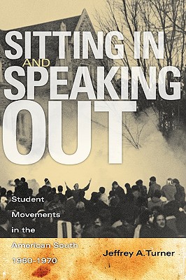 Image for Sitting In and Speaking Out: Student Movements in the American South, 1960-1970