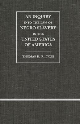 An Inquiry into the Law of Negro Slavery in the United States of America