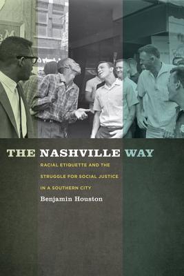 Image for Nashville Way: Racial Etiquette and the Struggle for Social Justice in a Southern City, The