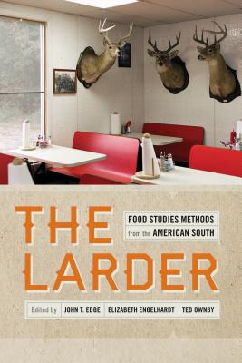 Image for The Larder: Food Studies Methods from the American South (Southern Foodways Alliance Studies in Culture, People, and Place Ser.)