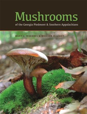 Mushrooms of the Georgia Piedmont and Southern Appalachians: A Reference (Wormsloe Foundation Nature Book Ser.)