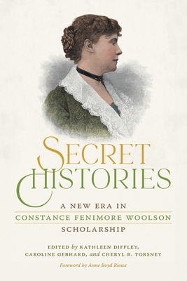 Image for Secret Histories: A New Era in Constance Fenimore Woolson Scholarship Secret Histories: A New Era in Constance Fenimore Woolson Scholarship