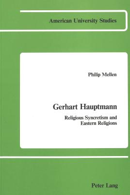 Gerhart Hauptmann: Religious Syncretism and Eastern Religions (American University Studies)