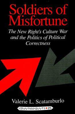 Image for Soldiers of Misfortune: The New Right's Culture War and the Politics of Political Correctness (Counterpoints)