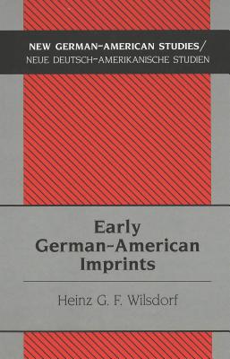 Early German-American Imprints [New German-American Studies Vol. 17]