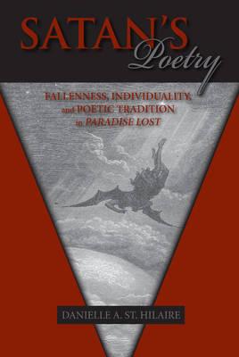 Satan's Poetry: Fallenness and Poetic Tradition in Paradise Lost (Medieval & Renaissance Literary Studies)