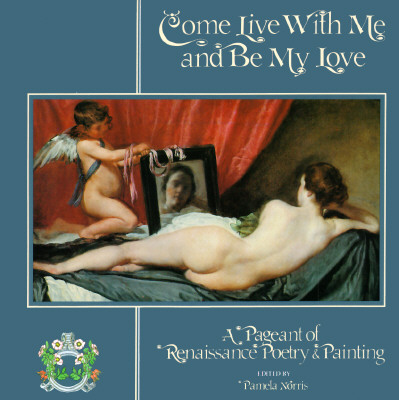 Come Live With Me and Be My Love/a Pageant of Renaissance Poetry & Painting