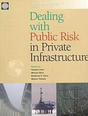 Image for Dealing with Public Risk in Private Infrastructure (Latin America and Caribbean Studies) Dealing with Public Risk in Private Infrastructure (Latin America and Caribbean Studies)