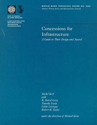 Image for Concessions for Infrastructure: A Guide to Their Design and Award (World Bank Technical Papers) Concessions for Infrastructure: A Guide to Their Design and Award (World Bank Technical Papers)