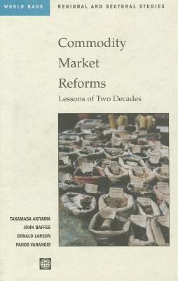 Commodity Market Reforms: Lessons of Two Decades (World Bank Regional and Sectoral Studies)