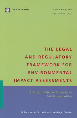 The Legal and Regulatory Framework for Environmental Impact Assessments: A Study of Selected Countries in Sub-Saharan Africa (Law, Justice, and Development Series)