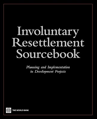 Involuntary Resettlement Sourcebook: Planning and Implemention in Development Projects