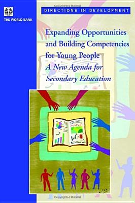 Image for Expanding Opportunities and Building Competencies for Young People: A New Agenda for Secondary Education (Directions in Development)