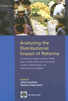 Analyzing the Distributional Impact of Reforms: A Practitioners' Guide to Pension, Health, Labor Markets, Public Sector Downsizing, Taxation, Decentralization, and Macroecomonic Modeling (2)