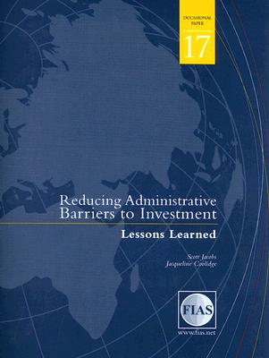 Reducing Administrative Barriers to Investment: Lessons Learned (17) (FIAS Occasional Papers)