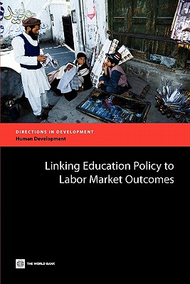 Linking Education Policy to Labor Market Outcomes (Directions in Development - Human Development)