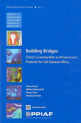 Building Bridges: China's Growing Role as Infrastructure Financier for Sub-Saharan Africa (5) (Trends and Policy Options (PPIAF))