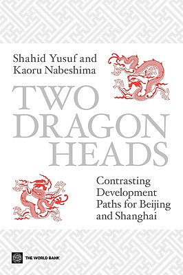 Two Dragon Heads: Contrasting Development Paths for Beijing and Shanghai