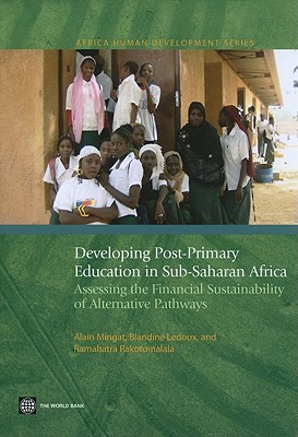 Developing Post-Primary Education in Sub-Saharan Africa: Assessing the Financial Sustainability of Alternative Pathways (Africa Human Development Series)