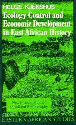 Ecology Control and Economic Development in East African History: The Case of Tanganyika, 18501950 (Eastern African Studies)