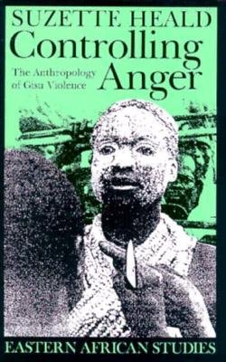 Controlling Anger: The Anthropology of Gisu Violence (Eastern African Studies)