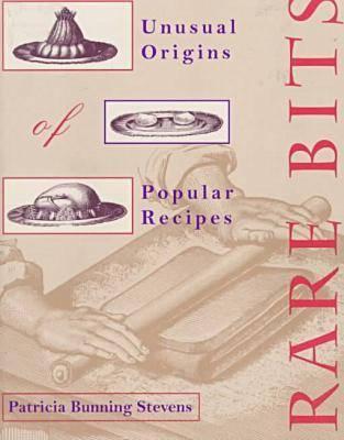 Rare Bits: Unusual Origins of Popular Recipes Image for Rare Bits: Unusual Origins of Popular Recipes