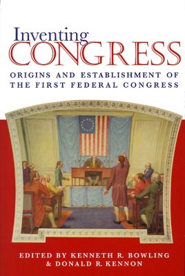 Inventing Congress: Origins and Establishment of the First Federal Congress (Perspective History Of Congres)